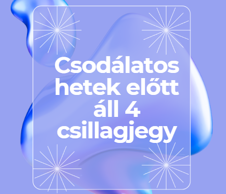 Csodálatos hetek előtt áll 4 csillagjegy
