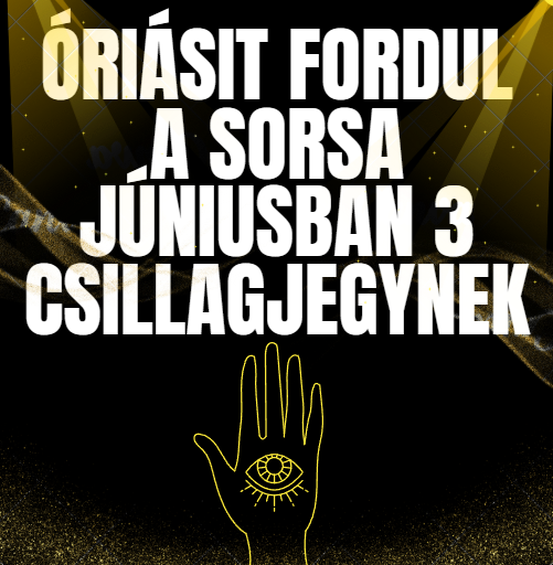 Óriásit fordul a sorsa júniusban 3 csillagjegynek