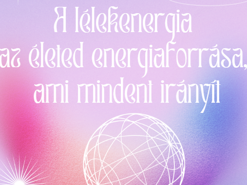 A lélekenergia az életed energiaforrása, ami mindent irányít