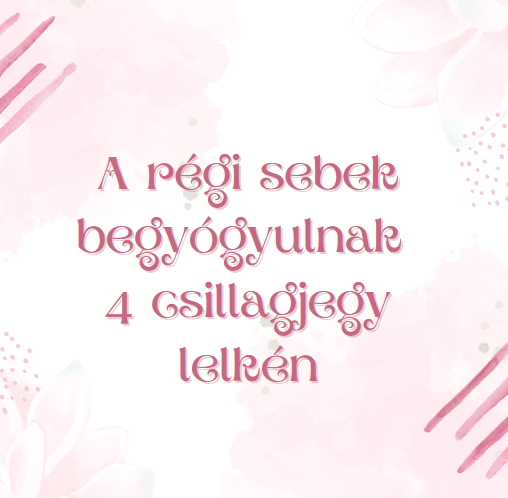 A régi sebek begyógyulnak 4 csillagjegy lelkén