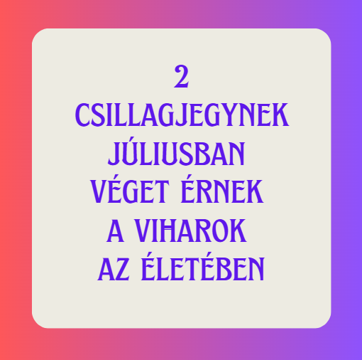 2 csillagjegynek júliusban véget érnek a viharok az életében