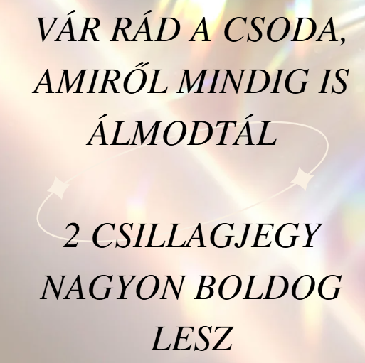 Vár rád a csoda, amiről mindig is álmodtál - 2 csillagjegy nagyon boldog lesz